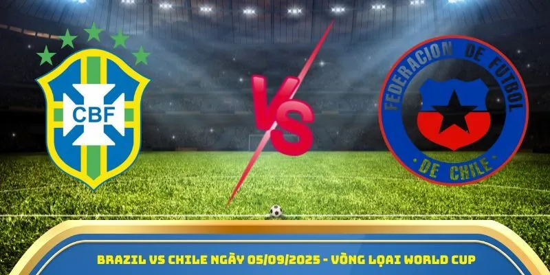 Nhận Định Brazil Vs Chile 05/09/2025 - Trận Cầu Tâm Điểm Vòng Loại World Cup 2026 1 Brazil vs Chile ngày 05/09/2025 - Vòng loại World Cup 2026