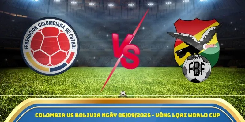 Soi Kèo Colombia Vs Bolivia 05/09/2025 - Cuộc Đọ Sức Gay Cấn Vòng Loại World Cup 2026 1 Colombia Vs Bolivia ngày 05/09/2025 - Vòng loại World Cup 2026
