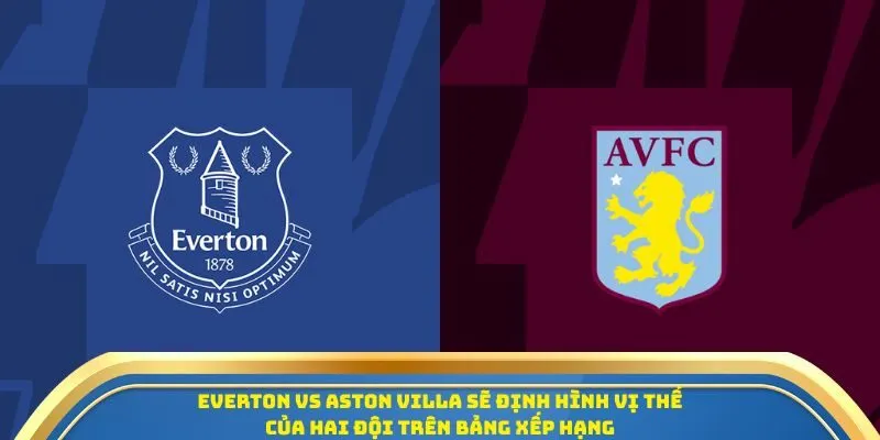 Soi Kèo Everton Vs Aston Villa Ngày 13/09/2025 - Vòng 4 Ngoại Hạng Anh 1 Everton vs Aston Villa sẽ định hình vị thế của hai đội trên bảng xếp hạng