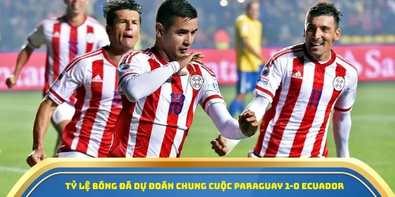 Soi Kèo Paraguay Vs Ecuador Ngày 05/09/2025 - Trận Cầu Giành Vé Vào Ngày Hội Lớn 4 Tỷ lệ bóng đá dự đoán chung cuộc Paraguay 1-0 Ecuador